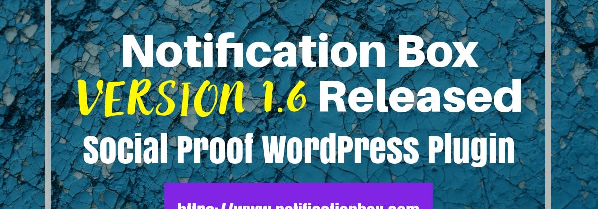 Notification Box - Social Proof WordPress plugin version 1.6 released