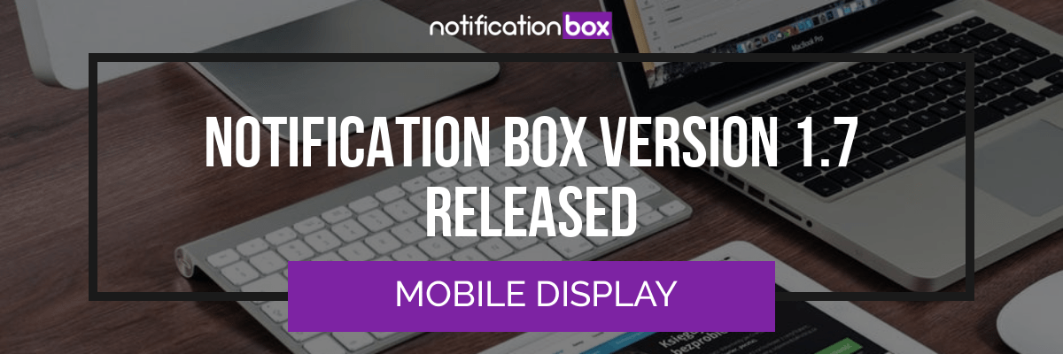 Notification Box - Version 1.7 released mobile display